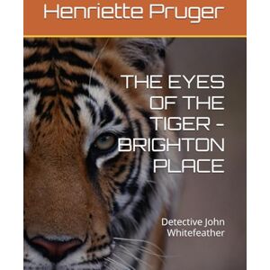 Pruger, Henriette THE EYES OF THE TIGER BRIGHTON PLACE: Detective John Whitefeather Pruger, Henriette THE EYES OF THE TIGER BRIGHTON PLACE: Detective John Whitefeather