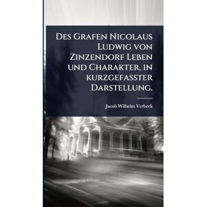 Verbeek, Jacob Wilhelm Des Grafen Nicolaus Ludwig von Zinzendorf Leben und Charakter, in kurzgefaßter Darstellung. Verbeek, Jacob Wilhelm Des Grafen Nicolaus Ludwig von Zinzendorf Leben und Charakter, in kurzgefaßter Darstellung.