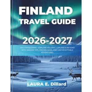 Dillard, Laura E FINLAND TRAVEL GUIDE 2026-2027(FULL COLOR): ON A SHOESTRING EXPLORE HELSINKI, LAPLAND & BEYOND WITH INSIDER TIPS, HIDDEN GEMS, AND UNFORGETTABLE ... A Budget Traveler’s Guide to Scandinavia) Dillard, Laura E FINLAND TRAVEL GUIDE 2026-2027(FULL COLOR): ON A SHOESTRING EXPLORE HELSINKI, LAPLAND & BEYOND WITH INSIDER TIPS, HIDDEN GEMS, AND UNFORGETTABLE ... A Budget Traveler’s Guide to Scandinavia)