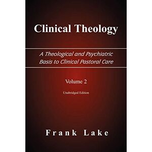 Lake, Frank Clinical Theology, A Theological and Psychiatric Basis to Clinical Pastoral Care, Volume 2 Lake, Frank Clinical Theology, A Theological and Psychiatric Basis to Clinical Pastoral Care, Volume 2