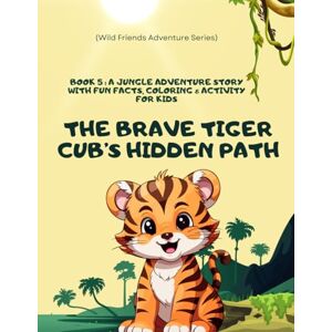 V, Aarraa The Brave Tiger Cub’s Hidden Path: A Jungle Friends Adventure Story for kids: A beautifully illustrated storybook for kids ages 3–8 — featuring fun ... of Bravery! (Wild Friends Adventure Series) V, Aarraa The Brave Tiger Cub’s Hidden Path: A Jungle Friends Adventure Story for kids: A beautifully illustrated storybook for kids ages 3–8 — featuring fun ... of Bravery! (Wild Friends Adventure Series)