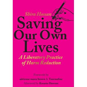Hassan, Shira Saving Our Own Lives: A Liberatory Practice of Harm Reduction Hassan, Shira Saving Our Own Lives: A Liberatory Practice of Harm Reduction