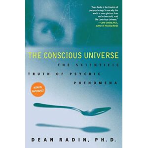 Radin PhD, Dean The Conscious Universe: The Scientific Truth of Psychic Phenomena Radin PhD, Dean The Conscious Universe: The Scientific Truth of Psychic Phenomena