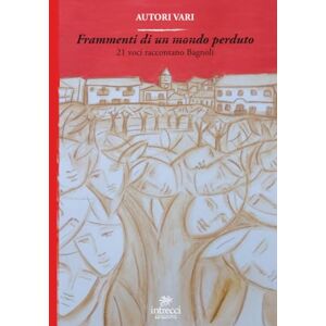 Autori vari Frammenti di un mondo perduto: 21 voci raccontano Bagnoli Autori vari Frammenti di un mondo perduto: 21 voci raccontano Bagnoli