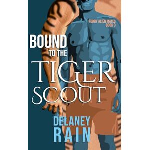 Rain, Delaney Bound to the Tiger Scout: MM Furry Alien Romance (Delaney's Furry Alien Mates) Rain, Delaney Bound to the Tiger Scout: MM Furry Alien Romance (Delaney's Furry Alien Mates)