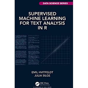 Hvitfeldt, Emil Supervised Machine Learning for Text Analysis in R (Chapman & Hall/CRC Data Science Series) Hvitfeldt, Emil Supervised Machine Learning for Text Analysis in R (Chapman & Hall/CRC Data Science Series)