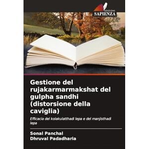 Panchal, Sonal Gestione del rujakarmarmakshat del gulpha sandhi (distorsione della caviglia): Efficacia del kolakulatthadi lepa e del manjisthadi lepa Panchal, Sonal Gestione del rujakarmarmakshat del gulpha sandhi (distorsione della caviglia): Efficacia del kolakulatthadi lepa e del manjisthadi lepa