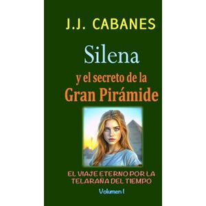 Cabanes, JJ Silena y el secreto de la Gran Pirámide (La telaraña del tiempo) Cabanes, JJ Silena y el secreto de la Gran Pirámide (La telaraña del tiempo)