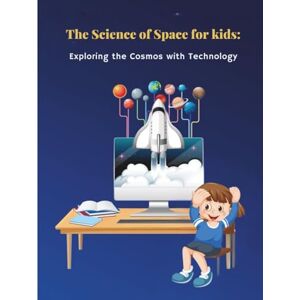 Elrantisi, Rawan The Science of Space for Kids: Exploring the Cosmos with Technology and Discovering Planets, Telescopes, and Alien Worlds: A Fun Journey Where ... Space, Probes Unlocking Universe (Tech Books) Elrantisi, Rawan The Science of Space for Kids: Exploring the Cosmos with Technology and Discovering Planets, Telescopes, and Alien Worlds: A Fun Journey Where ... Space, Probes Unlocking Universe (Tech Books)
