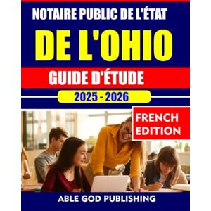 PUBLISHING, ABLE GOD NOTAIRE PUBLIC DE L'ÉTAT DE L'OHIO GUIDE D'ÉTUDE 2025-2026: Questions pratiques complètes, concepts clés et directives juridiques de l'Ohio pour réussir le test en toute confiance PUBLISHING, ABLE GOD NOTAIRE PUBLIC DE L'ÉTAT DE L'OHIO GUIDE D'ÉTUDE 2025-2026: Questions pratiques complètes, concepts clés et directives juridiques de l'Ohio pour réussir le test en toute confiance