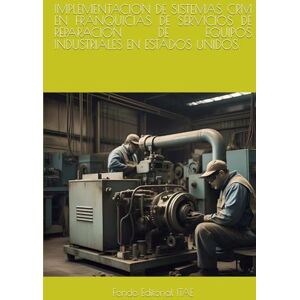 ITAE, Fondo Editorial IMPLEMENTACION DE SISTEMAS CRM EN FRANQUICIAS DE SERVICIOS DE REPARACION DE EQUIPOS INDUSTRIALES EN ESTADOS UNIDOS ITAE, Fondo Editorial IMPLEMENTACION DE SISTEMAS CRM EN FRANQUICIAS DE SERVICIOS DE REPARACION DE EQUIPOS INDUSTRIALES EN ESTADOS UNIDOS