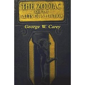 Carey, George W The Zodiac and the Salts of Salvation: Two Parts Carey, George W The Zodiac and the Salts of Salvation: Two Parts
