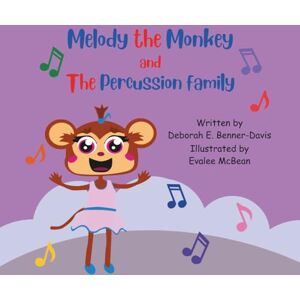 Benner-Davis, Deborah E Melody the Monkey and The Percussion Family (Melody the Monkey and The Musical Instruments) Benner-Davis, Deborah E Melody the Monkey and The Percussion Family (Melody the Monkey and The Musical Instruments)