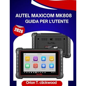 Orion Autel MaxiCOM MK808 Guida per l'utente 2026: Un manuale passo dopo passo per padroneggiare le competenze diagnostiche con suggerimenti e trucchi di esperti per principianti e anziani Orion Autel MaxiCOM MK808 Guida per l'utente 2026: Un manuale passo dopo passo per padroneggiare le competenze diagnostiche con suggerimenti e trucchi di esperti per principianti e anziani