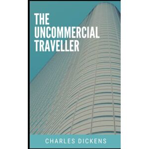 Dickens, Charles The Uncommercial Traveller Illustrated Dickens, Charles The Uncommercial Traveller Illustrated