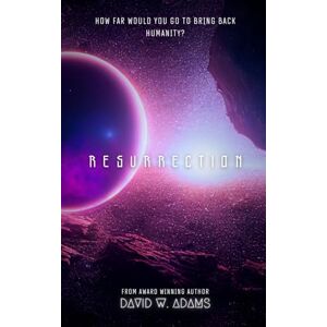 Adams, David W. Resurrection: A Dark Sci-Fi Novel Adams, David W. Resurrection: A Dark Sci-Fi Novel