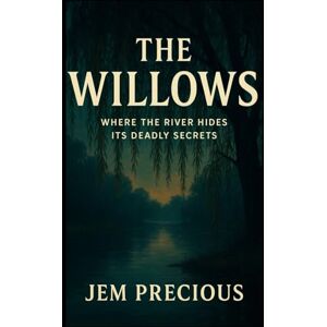 Precious, Jem The Willows: Where the River Hides Its Deadly Secrets Precious, Jem The Willows: Where the River Hides Its Deadly Secrets