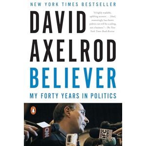Axelrod, David Believer: My Forty Years in Politics Axelrod, David Believer: My Forty Years in Politics