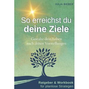Bieber, Julia Planlose Strategen So erreichst du deine Ziele: Ratgeber & Workbook. Gestalte dein Leben nach deinen Vorstellungen Selbstmanagement, Struktur und Motivation für kreative Menschen Bieber, Julia Planlose Strategen So erreichst du deine Ziele: Ratgeber & Workbook. Gestalte dein Leben nach deinen Vorstellungen Selbstmanagement, Struktur und Motivation für kreative Menschen