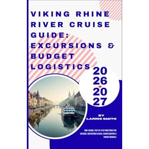 Smith, Larris Viking Rhine River Cruise Guide: Excursions & Budget Logistics 2026-2027: Time-Saving, Step-by-Step Directions for Cologne, Amsterdam & Basel (Viking ... Smith’s Cruise & Travel Companion Series) Smith, Larris Viking Rhine River Cruise Guide: Excursions & Budget Logistics 2026-2027: Time-Saving, Step-by-Step Directions for Cologne, Amsterdam & Basel (Viking ... Smith’s Cruise & Travel Companion Series)