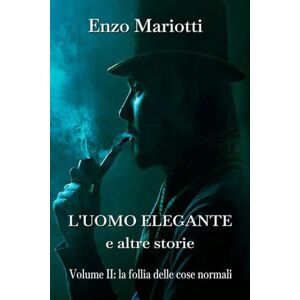 Mariotti, Enzo L'uomo elegante e altre storie: Vol. II: la follia delle cose normali Mariotti, Enzo L'uomo elegante e altre storie: Vol. II: la follia delle cose normali