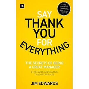 Edwards PC, Jim Say Thank You for Everything: The secrets of being a great manager strategies and tactics that get results Edwards PC, Jim Say Thank You for Everything: The secrets of being a great manager strategies and tactics that get results