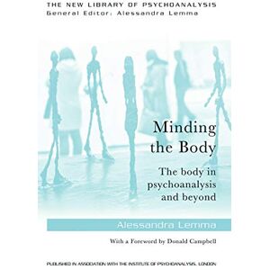 Lemma, Alessandra Minding the Body: The body in psychoanalysis and beyond (The New Library of Psychoanalysis) Lemma, Alessandra Minding the Body: The body in psychoanalysis and beyond (The New Library of Psychoanalysis)