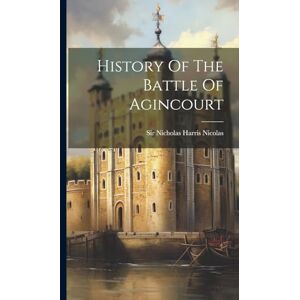 History Of The Battle Of Agincourt History Of The Battle Of Agincourt