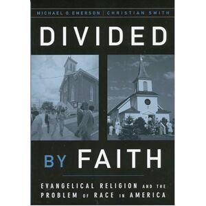 Emerson, Michael O. Divided by Faith: Evangelical Religion and the Problem of Race in America Emerson, Michael O. Divided by Faith: Evangelical Religion and the Problem of Race in America