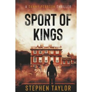 Taylor Sport of Kings: The hunt is on... (The Danny Pearson Thriller Series) Taylor Sport of Kings: The hunt is on... (The Danny Pearson Thriller Series)