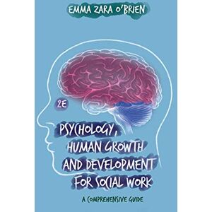 O'Brien, Emma Zara Psychology, Human Growth and Development for Social Work: A Comprehensive Guide O'Brien, Emma Zara Psychology, Human Growth and Development for Social Work: A Comprehensive Guide