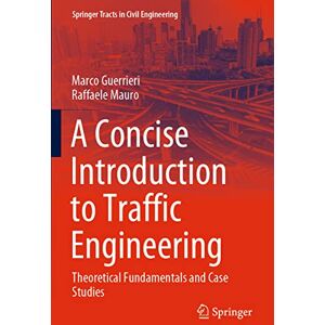 Guerrieri, Marco A Concise Introduction to Traffic Engineering: Theoretical Fundamentals and Case Studies (Springer Tracts in Civil Engineering) Guerrieri, Marco A Concise Introduction to Traffic Engineering: Theoretical Fundamentals and Case Studies (Springer Tracts in Civil Engineering)