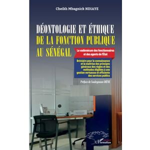 Ndiaye, Cheikh Mbagnick Déontologie et éthique de la fonction publique au Sénégal: Le vadémécum des fonctionnaires et des agents de l’État Bréviaire pour la connaissance et ... vertueuse et efficiente des services publics Ndiaye, Cheikh Mbagnick Déontologie et éthique de la fonction publique au Sénégal: Le vadémécum des fonctionnaires et des agents de l’État Bréviaire pour la connaissance et ... vertueuse et efficiente des services publics
