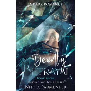 Parmenter, Nikita Deadly Betrayal (Finding My Home) Book 7 Parmenter, Nikita Deadly Betrayal (Finding My Home) Book 7