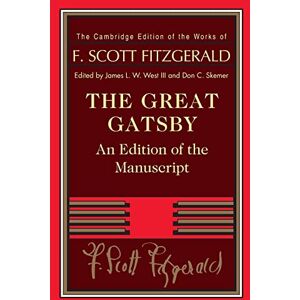 The Great Gatsby: An Edition of the Manuscript (The Cambridge Edition of the Works of F. Scott Fitzgerald) The Great Gatsby: An Edition of the Manuscript (The Cambridge Edition of the Works of F. Scott Fitzgerald)