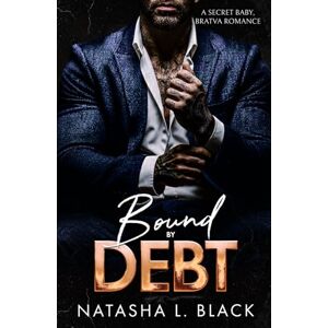 Black, Natasha L. Bound by Debt: A Secret Baby, Mafia Romance (Sinful Mafia Daddies) Black, Natasha L. Bound by Debt: A Secret Baby, Mafia Romance (Sinful Mafia Daddies)