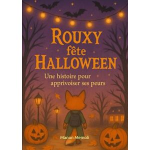 Memoli, Mme Manon Rouxy fête Halloween: Une histoire pour apprivoiser ses peurs (L'univers de Rouxy) Memoli, Mme Manon Rouxy fête Halloween: Une histoire pour apprivoiser ses peurs (L'univers de Rouxy)