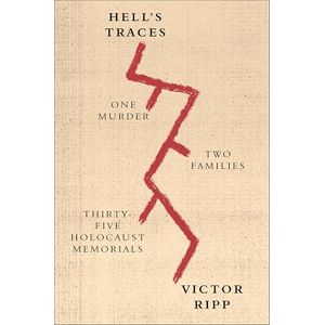 Farrar, Straus and Giroux Hell's Traces: One Murder, Two Families, Thirty-Five Holocaust Memorials Farrar, Straus and Giroux Hell's Traces: One Murder, Two Families, Thirty-Five Holocaust Memorials