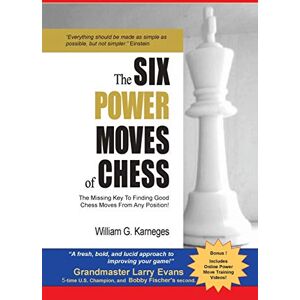 Karneges, William G. The Six Power Moves of Chess, 3rd Edition: The Missing Key to Finding Good Chess Moves From Any Position! Karneges, William G. The Six Power Moves of Chess, 3rd Edition: The Missing Key to Finding Good Chess Moves From Any Position!