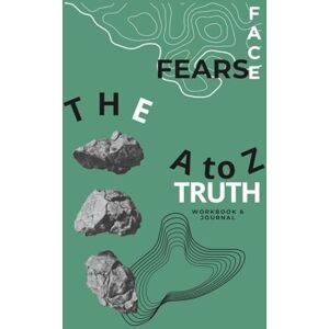 Chi, Polly Face Fears The A to Z Truth Workbook & Journal: Somatic Practices, Psychological Tools & Guided Exercises to Overcome Fear, Build Self-Trust, and Heal ... & Coaches, Psychologists, Psychiatrists Chi, Polly Face Fears The A to Z Truth Workbook & Journal: Somatic Practices, Psychological Tools & Guided Exercises to Overcome Fear, Build Self-Trust, and Heal ... & Coaches, Psychologists, Psychiatrists