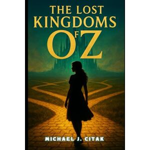 Citak, Michael J. The Lost Kingdoms of Oz: THE COMPLETE STORY & LIBRETTO (FIRST EDITION DRAFT) Citak, Michael J. The Lost Kingdoms of Oz: THE COMPLETE STORY & LIBRETTO (FIRST EDITION DRAFT)