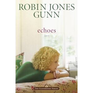 Gunn, Robin Jones Echoes: Book 3 in the Glenbrooke Series: Repackaged with Modern Cover: 03 Gunn, Robin Jones Echoes: Book 3 in the Glenbrooke Series: Repackaged with Modern Cover: 03