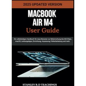 Stanley MACBOOK AIR M4 USER GUIDE 2025: Ein vollständiges Handbuch für neue Benutzer zur Beherrschung des M4-Chips, macOS, Leistungstipps, Einrichtung, Anpassung, Fehlerbehebung und mehr (APPLE MASTERY) Stanley MACBOOK AIR M4 USER GUIDE 2025: Ein vollständiges Handbuch für neue Benutzer zur Beherrschung des M4-Chips, macOS, Leistungstipps, Einrichtung, Anpassung, Fehlerbehebung und mehr (APPLE MASTERY)