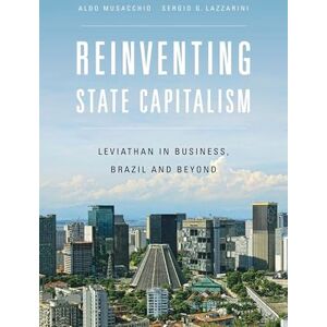 Harvard University Press Reinventing State Capitalism: Leviathan in Business, Brazil and Beyond Harvard University Press Reinventing State Capitalism: Leviathan in Business, Brazil and Beyond