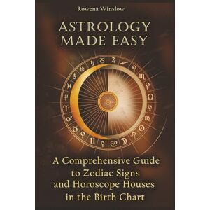 Winslow, Rowena Astrology Made Easy: A Comprehensive Guide to Zodiac Signs and Horoscope Houses in the Birth Chart (Professional Astrology) Winslow, Rowena Astrology Made Easy: A Comprehensive Guide to Zodiac Signs and Horoscope Houses in the Birth Chart (Professional Astrology)