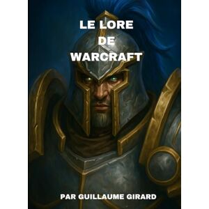 Girard, Guillaume Le Lore de Warcraft Girard, Guillaume Le Lore de Warcraft
