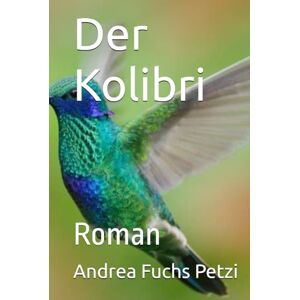 Fuchs Petzi, Andrea M Der Kolibri: Roman Fuchs Petzi, Andrea M Der Kolibri: Roman