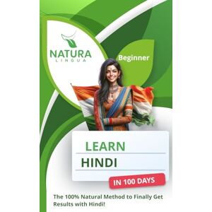 Lingua, Natura Learn Hindi in 100 Days: The 100% Natural Method to Finally Get Results with Hindi! (For Beginners) Lingua, Natura Learn Hindi in 100 Days: The 100% Natural Method to Finally Get Results with Hindi! (For Beginners)