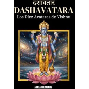 BOOK, SUKRITI DASHĀVATĀRA: Los Diez Avatares de Vishnu Guía Completa de las Manifestaciones Divinas del Hinduismo (Tesoros del Conocimiento Védico) BOOK, SUKRITI DASHĀVATĀRA: Los Diez Avatares de Vishnu Guía Completa de las Manifestaciones Divinas del Hinduismo (Tesoros del Conocimiento Védico)