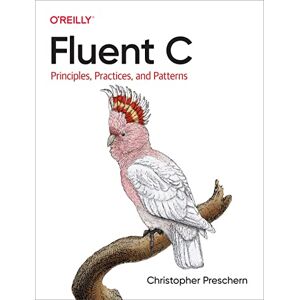 Preschern, Christopher Fluent C: Principles, Practices, and Patterns Preschern, Christopher Fluent C: Principles, Practices, and Patterns